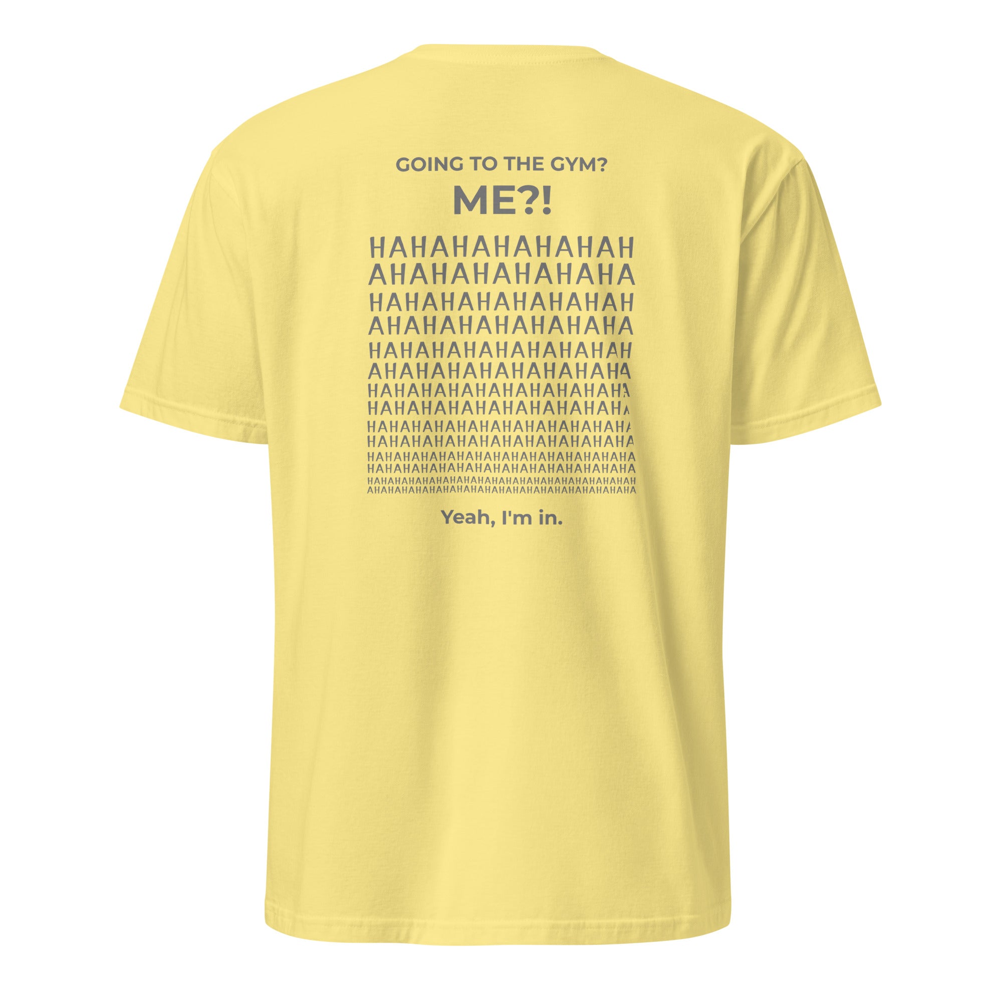 Going to the gym? I'm in. Unisex Regular Soft T-Shirt Unisex Regular Soft T-Shirt Void & Verse Cornsilk S