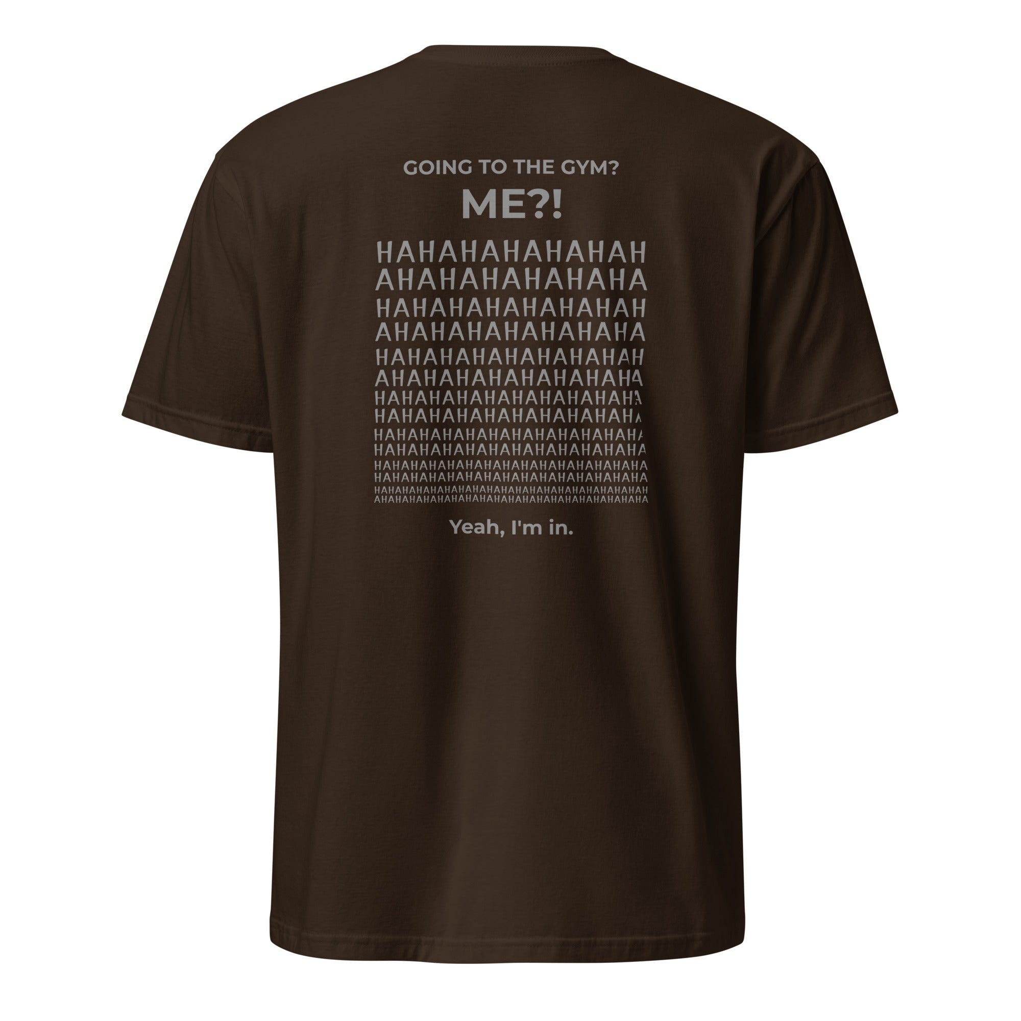 Going to the gym? I'm in. Unisex Regular Soft T-Shirt Unisex Regular Soft T-Shirt Void & Verse Dark Chocolate S